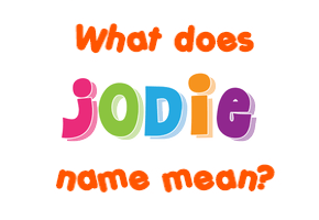 Meaning of Jodie Name
