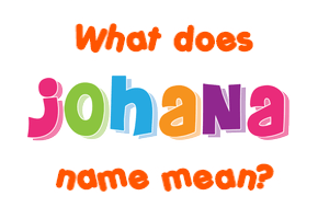 Meaning of Johana Name