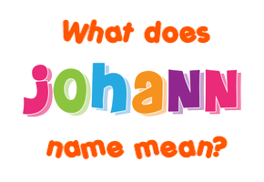 Meaning of Johann Name