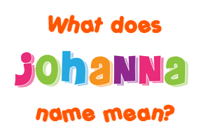 Meaning of Johanna Name