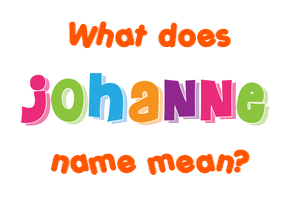 Meaning of Johanne Name