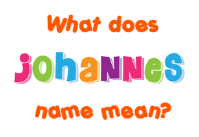 Meaning of Johannes Name