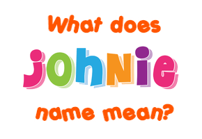 Meaning of Johnie Name