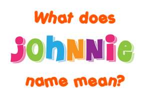 Meaning of Johnnie Name
