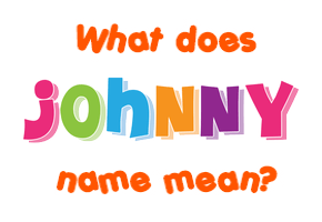 Meaning of Johnny Name