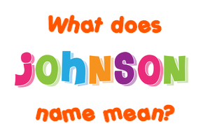 Meaning of Johnson Name