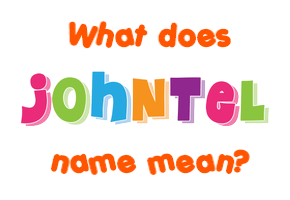 Meaning of Johntel Name