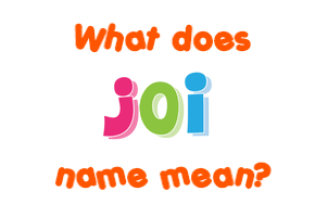 Meaning of Joi Name