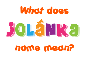 Meaning of Jolánka Name