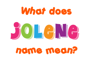 Meaning of Jolene Name