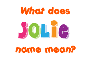 Meaning of Jolie Name