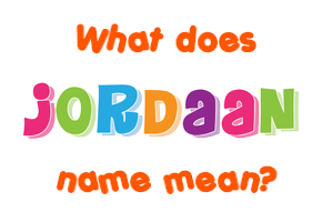 Meaning of Jordaan Name