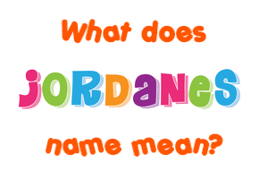 Meaning of Jordanes Name