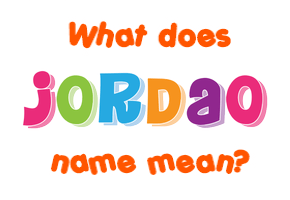 Meaning of Jordao Name