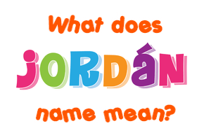 Meaning of Jordán Name