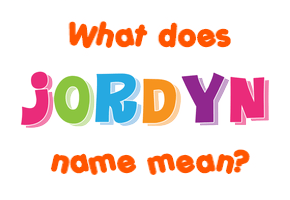 Meaning of Jordyn Name