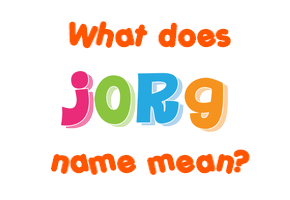 Meaning of Jorg Name