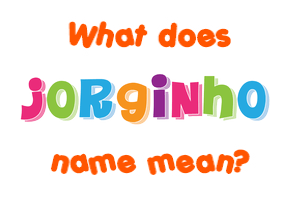 Meaning of Jorginho Name