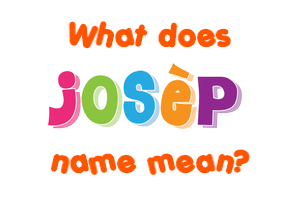 Meaning of Josèp Name