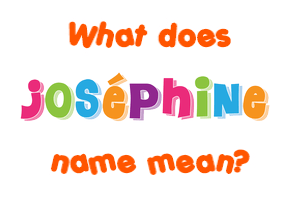 Meaning of Joséphine Name