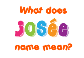 Meaning of Josée Name