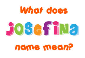 Meaning of Josefina Name