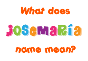Meaning of Josemaría Name