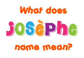 Meaning of Josèphe Name