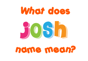 Meaning of Josh Name