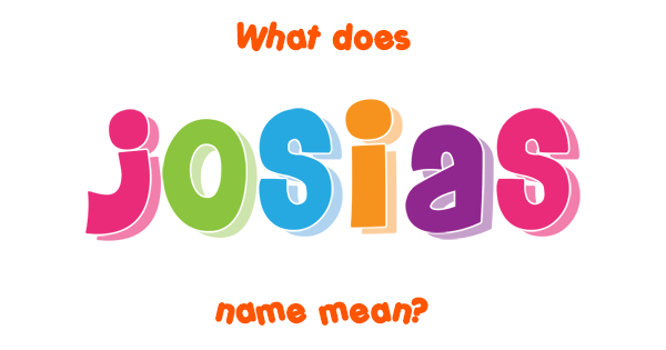 Josias Name - Meaning Of Josias