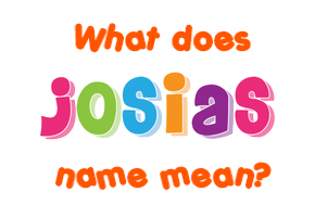 Meaning of Josias Name