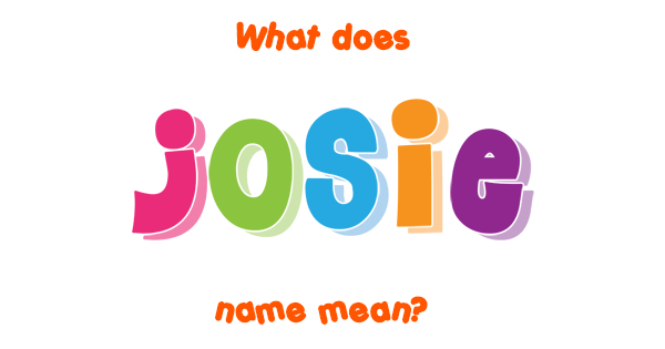 Josie name - Meaning of Josie