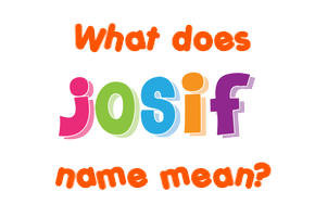 Meaning of Josif Name