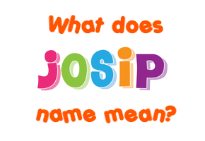 Meaning of Josip Name
