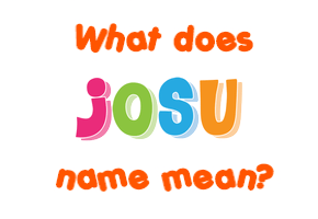 Meaning of Josu Name