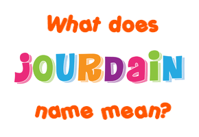 Meaning of Jourdain Name