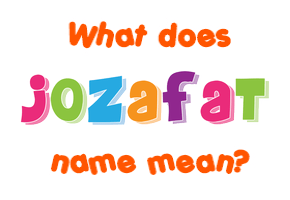 Meaning of Jozafat Name