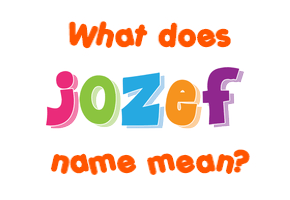 Meaning of Jozef Name