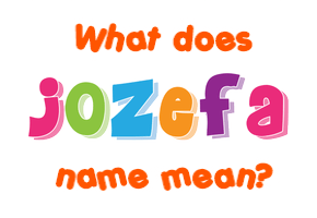 Meaning of Jozefa Name