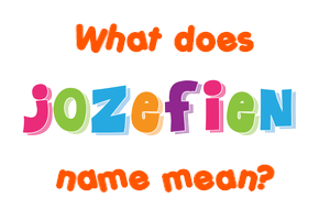 Meaning of Jozefien Name