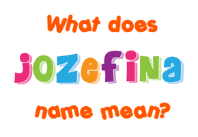 Meaning of Jozefina Name