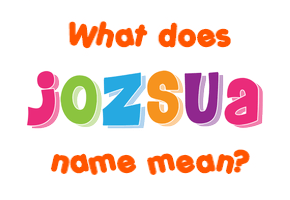 Meaning of Jozsua Name