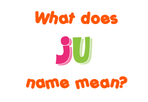 Meaning of Ju Name