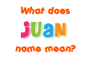 Meaning of Juan Name
