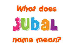 Meaning of Jubal Name