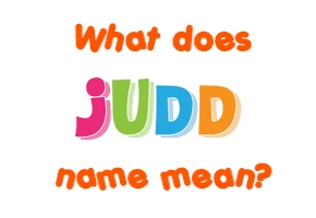 Meaning of Judd Name Meaning of Judd Name