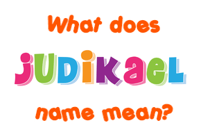 Meaning of Judikael Name