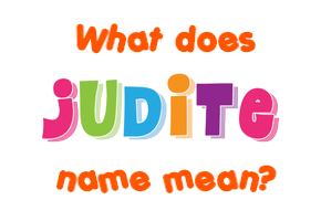 Meaning of Judite Name