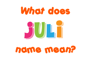 Meaning of Juli Name