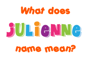 Meaning of Julienne Name